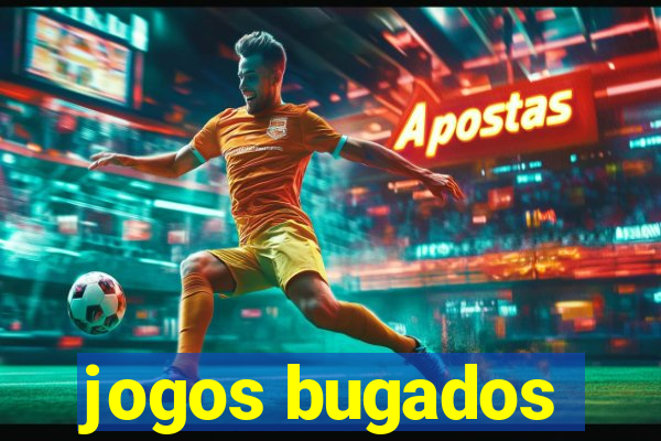 jogos bugados